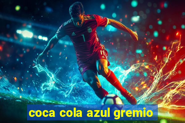 coca cola azul gremio